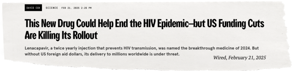 Wired magazine headline: this new drug could help end the epidemic—but US funding cuts are killing its rollout